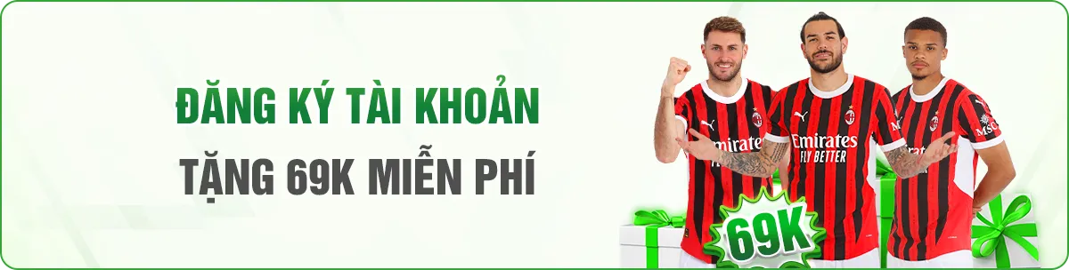 đăng ký tài khoản mới nhận 69k miễn phí